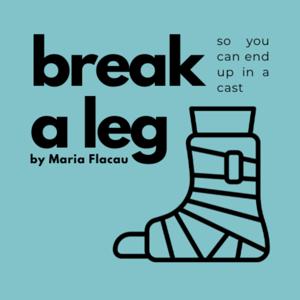 break a leg (so you can end up in a cast)