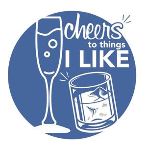 Cheers to things I Like