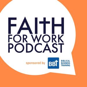 Faith For Work by Biblical Business Training