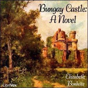 Bungay Castle: A Novel by Elizabeth Bonhôte (1744 - 1818)