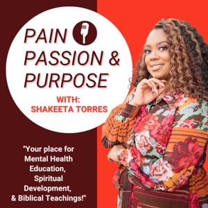 Pain, Passion, and Purpose with Shakeeta Torres