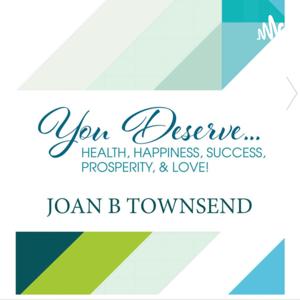You Deserve Health, Happiness, Success, Prosperity & Love!