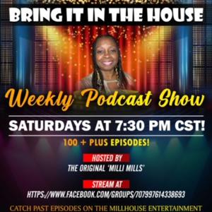 'BRING IT IN THE HOUSE' - Weekly Podcast Show