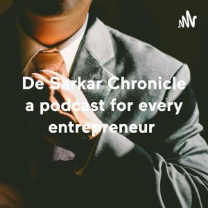 De Sarkar Chronicle a podcast for every entrepreneur