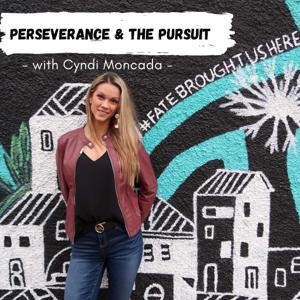 Perseverance And The Pursuit Of Success With Cyndi Moncada