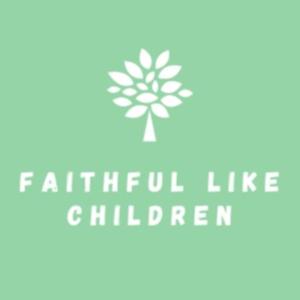 Faithful Like Children