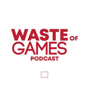 Waste of Games Podcast