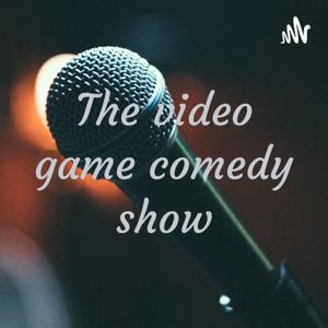 The video game comedy show