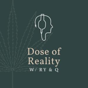 Dose of Reality - with Ry & Q