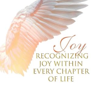 JOY: Recognizing Joy Within Every Chapter of Life