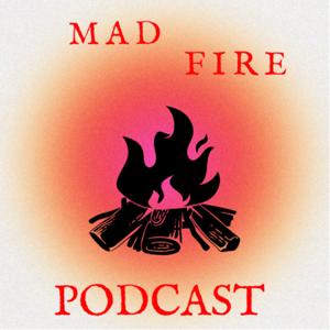 Mad Fire Podcast