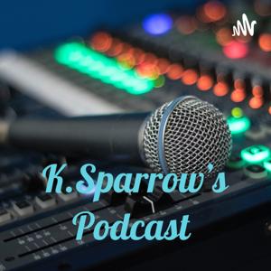 K.Sparrow’s Podcast