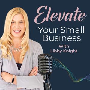 ELEVATE Your Small Business with Libby Knight