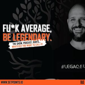 FU*K AVERAGE, BE LEGENDARY
