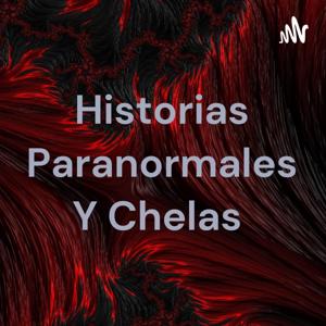 Historias Paranormales Y Chelas