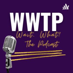 Wait, What? The Podcast