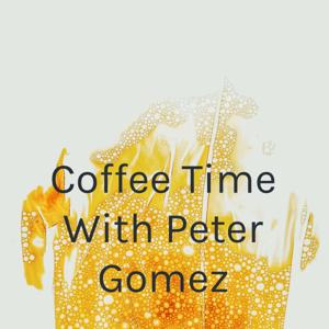 Coffee Time With Peter Gomez