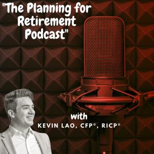 The Planning For Retirement Podcast by Kevin Lao