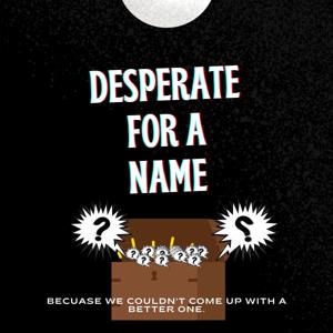 Desperate for a Name