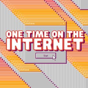 One Time On The Internet