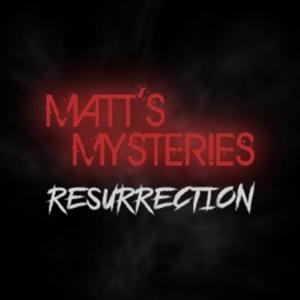 Matt's Mysteries: Resurrection