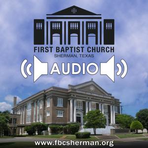 First Baptist Church Sherman, Texas (Sermon Audio)