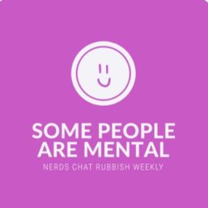 Some People Are Mental