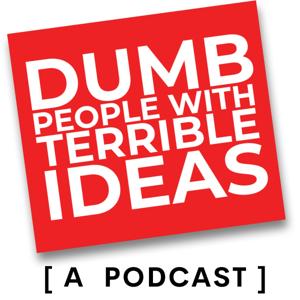 Dumb People with Terrible Ideas