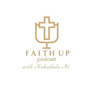 FAITH UP Podcast with Nokuthula M