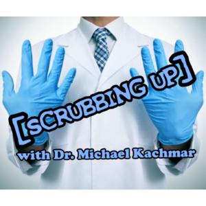 SCRUBBING UP WITH DR MICHAEL KACHMAR, DPM