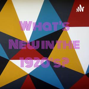 What’s New in the 1920’s?