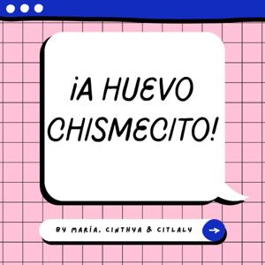 ¡A huevo chismecito!