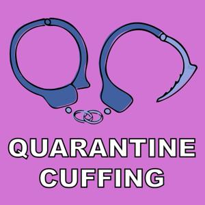 Quarantine Cuffing