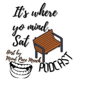 It's Where Yo Mind Sat Podcast