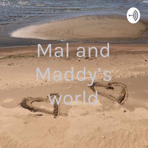 Mal and Maddy's world