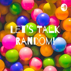 Let's Talk Random!