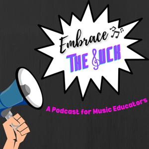 Embrace the Suck: A Podcast for Music Educators