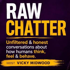 RAW CHATTER! Unfiltered and honest conversations about how humans think, feel and behave.