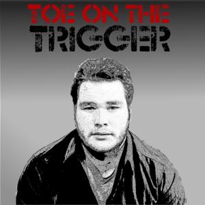 Toe On The Trigger Podcast