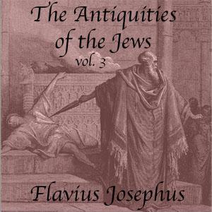 Antiquities of the Jews, Volume 3, The by Flavius Josephus (37 - c. 100)