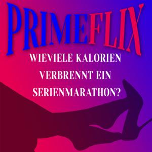 Primeflix - Wieviele Kalorien verbrennt ein Serienmarathon ?