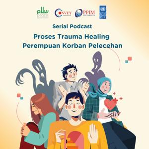 Serial Podcast: Proses Trauma Healing Perempuan Korban Pelecehan