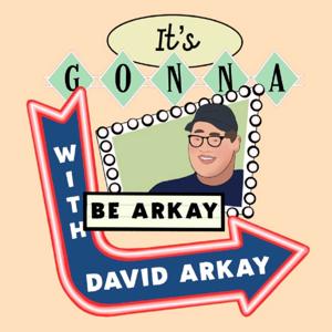 It's Gonna Be Arkay (with David Arkay)