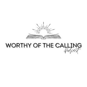 Worthy of the Calling