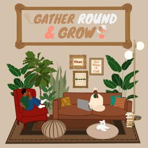 Gather Round & Grow