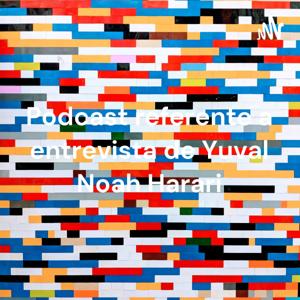 Podcast referente a entrevista de Yuval Noah Harari