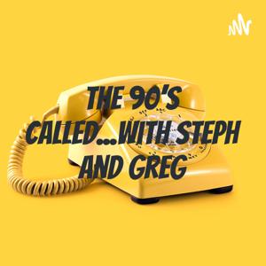 The 90's Called...with Steph and Greg