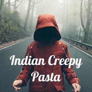 Indian Creepy Pasta