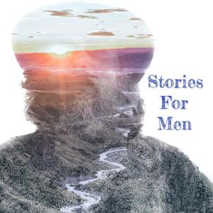 Stories For Men: Reimagining Masculinity