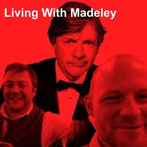 Living With Madeley by Liam and Andrew